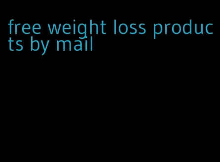 free weight loss products by mail