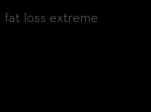 fat loss extreme