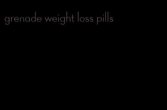 grenade weight loss pills