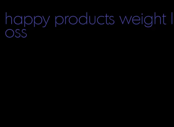 happy products weight loss