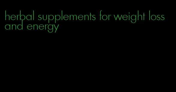 herbal supplements for weight loss and energy