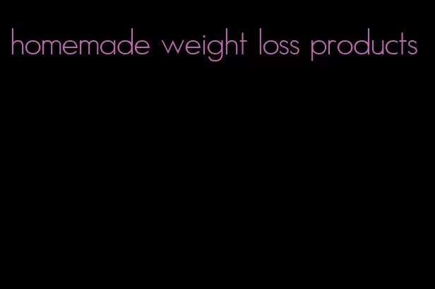 homemade weight loss products