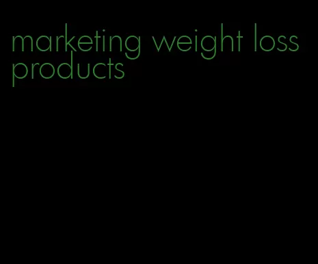 marketing weight loss products