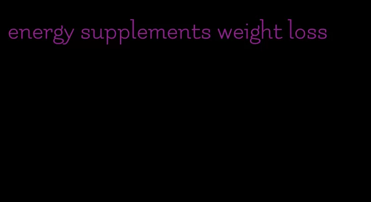 energy supplements weight loss