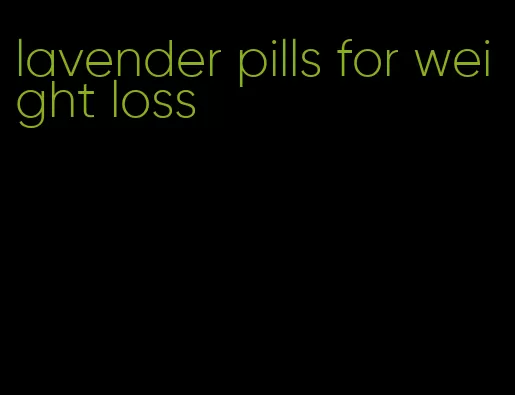 lavender pills for weight loss