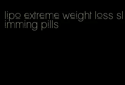 lipo extreme weight loss slimming pills