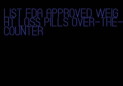 list FDA approved weight loss pills over-the-counter