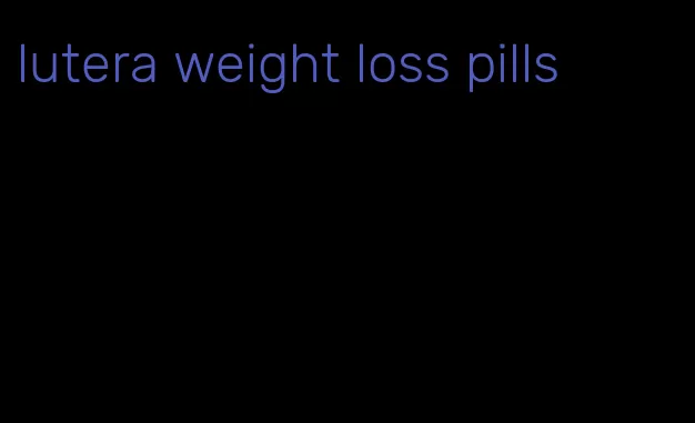 lutera weight loss pills