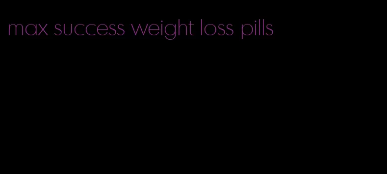 max success weight loss pills