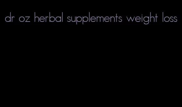 dr oz herbal supplements weight loss