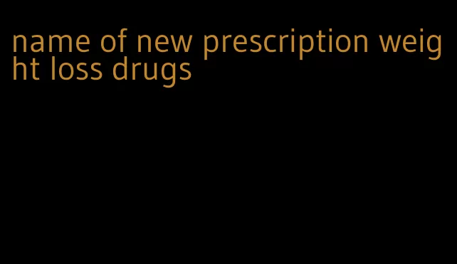 name of new prescription weight loss drugs