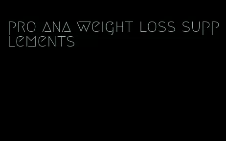 pro ana weight loss supplements
