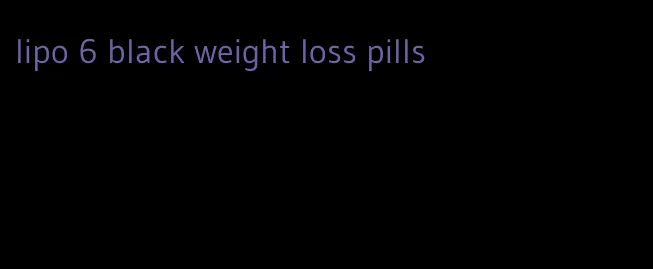 lipo 6 black weight loss pills