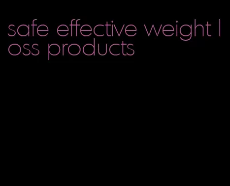 safe effective weight loss products