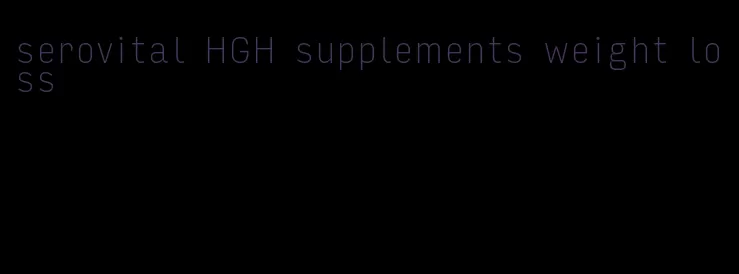 serovital HGH supplements weight loss