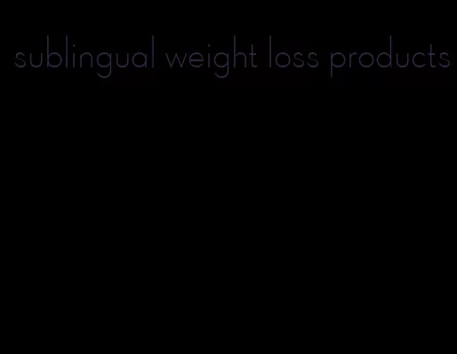sublingual weight loss products