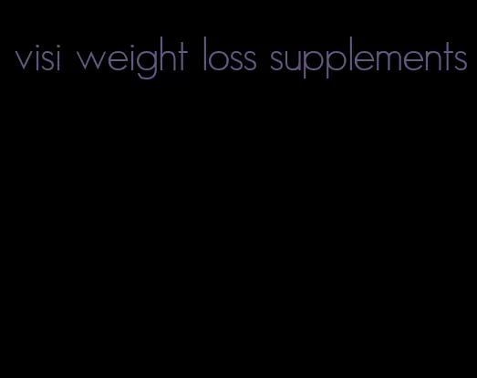 visi weight loss supplements