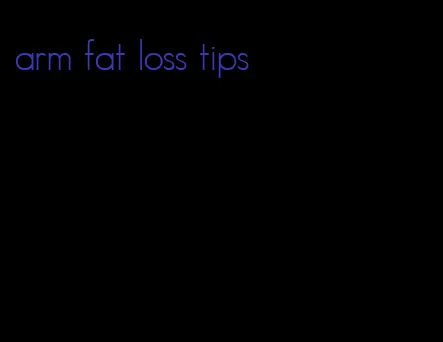 arm fat loss tips