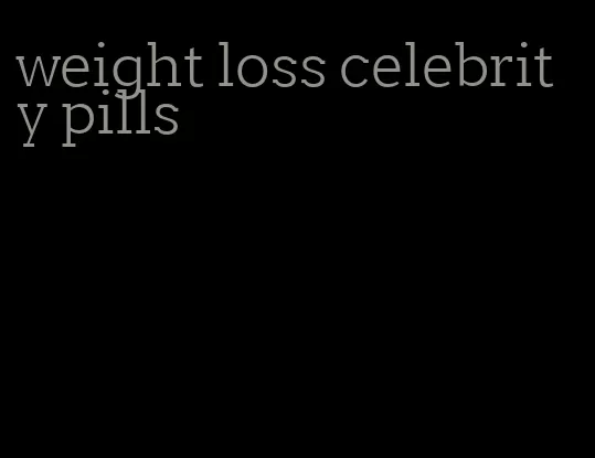 weight loss celebrity pills