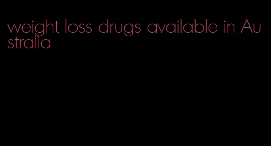 weight loss drugs available in Australia
