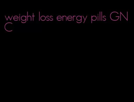 weight loss energy pills GNC