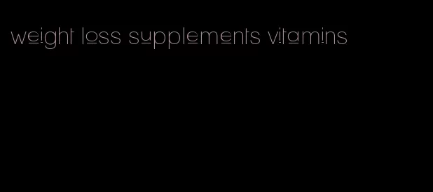 weight loss supplements vitamins
