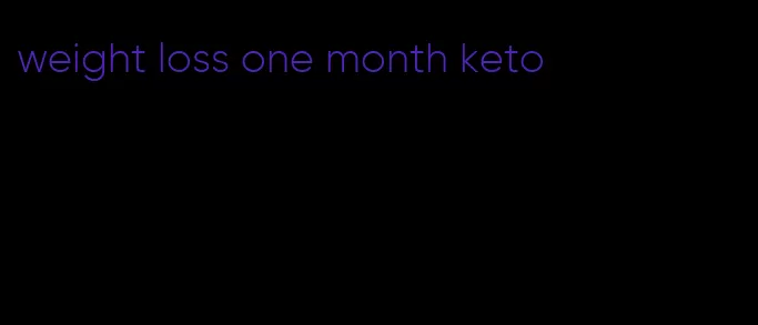 weight loss one month keto