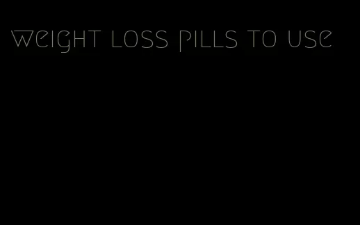 weight loss pills to use