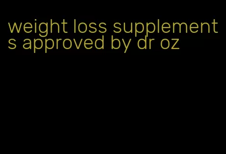 weight loss supplements approved by dr oz