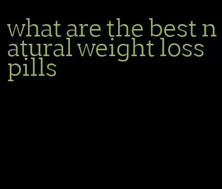 what are the best natural weight loss pills