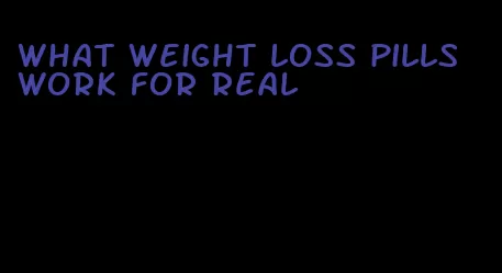 what weight loss pills work for real