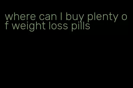 where can I buy plenty of weight loss pills