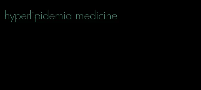 hyperlipidemia medicine