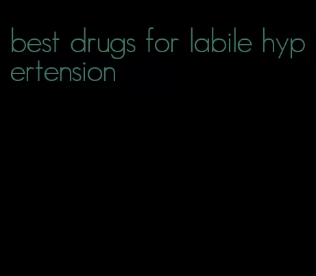 best drugs for labile hypertension