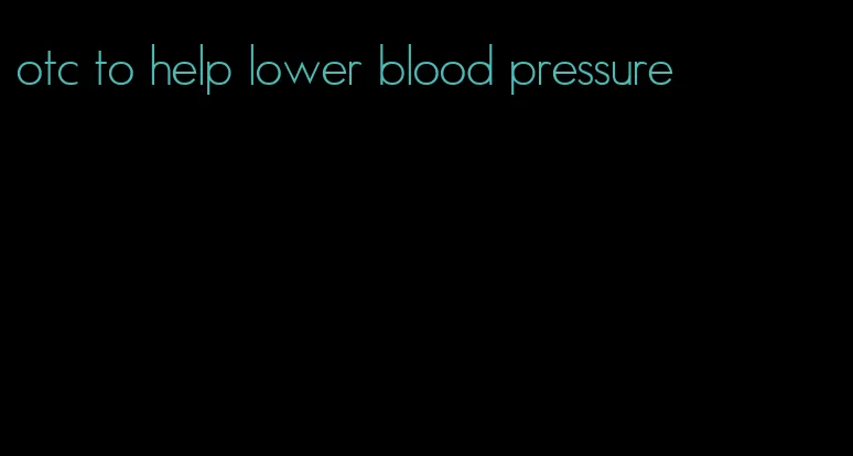 otc to help lower blood pressure