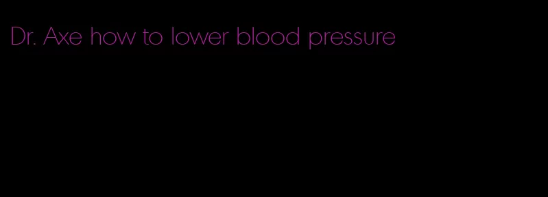 Dr. Axe how to lower blood pressure