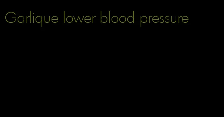 Garlique lower blood pressure
