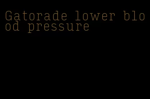 Gatorade lower blood pressure