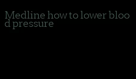 Medline how to lower blood pressure