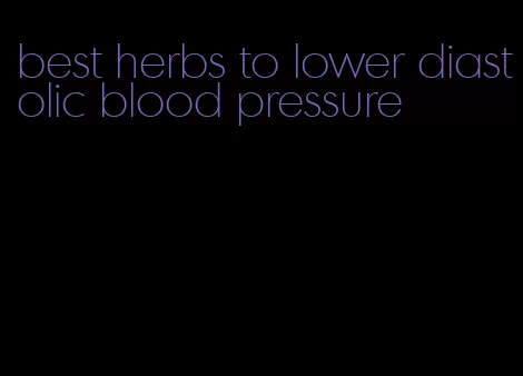 best herbs to lower diastolic blood pressure
