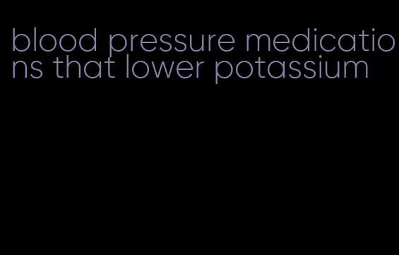 blood pressure medications that lower potassium