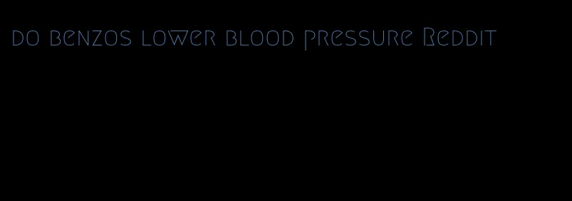 do benzos lower blood pressure Reddit
