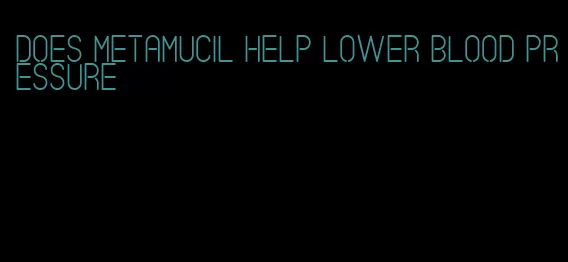 does Metamucil help lower blood pressure
