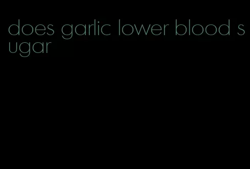 does garlic lower blood sugar