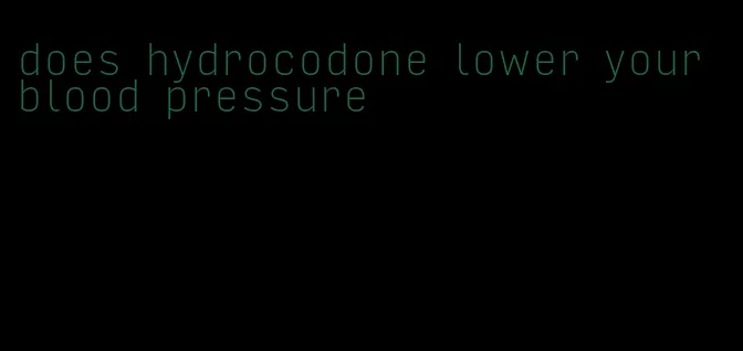 does hydrocodone lower your blood pressure