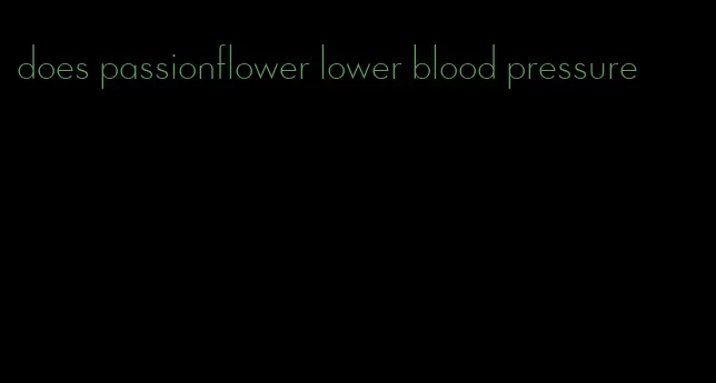 does passionflower lower blood pressure