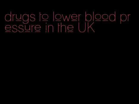 drugs to lower blood pressure in the UK