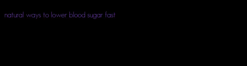 natural ways to lower blood sugar fast