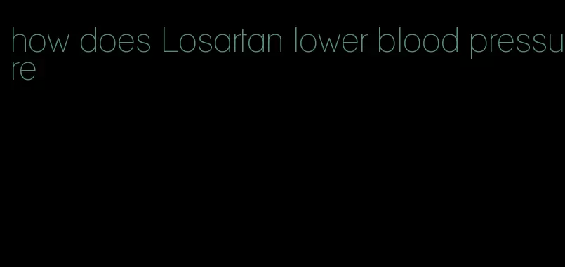 how does Losartan lower blood pressure