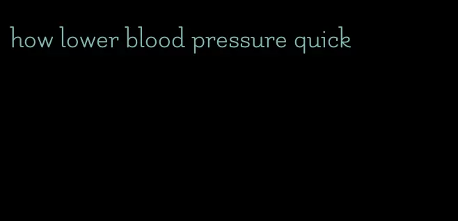 how lower blood pressure quick